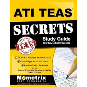 ATI TEAS Secrets Study Guide: TEAS 6 Complete Study Manual, Full-Length Practice Tests, Review Video Tutorials for the Test of Essential Academic Skil