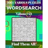 Wordsearch 100+ Various Puzzles Volume 23: Find Them All!