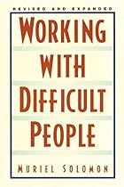 Working with Difficult People: Revised and Expanded Working with Difficult People: Revised and Expanded