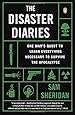 The Disaster Diaries: One Man's Quest to Learn Everything Necessary to Survive the Apocalypse