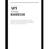 The Complete API Testing Handbook: A Practical, Step-by-Step Guide to Mastering REST API Validation, Automation, and Security Testing Using Python, ... Tools (The Hands-On Tech Professional Series)