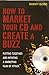 How To Market Your CD and Create a Buzz - Putting Together and Initiating a Marketing Plan of Attack 1424327334 Book Cover