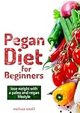 Pegan Diet For Beginners: Reduce Inflammation & Lose Weight With A Paleo And Vegan Lifestyle(Lower Your Blood Sugar & Reverse Insulin Resistance,pegan ... cookbook, low carb recipes,vegan recipies)