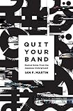 Quit Your Band! Musical Notes from the Japanese Underground by Ian F. Martin