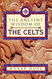 The Ancient Wisdom of the Celts by 