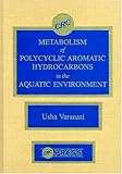 Metabolism of Polycyclic Hydrocarbons in the Aquatic Environment, , 0849368448