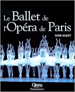 Le Ballet De L Opera De Paris Trois Siecles D Histoire Et De Tradition Spectacle French Edition Guest Ivor 9782080128300 Amazon Com Books