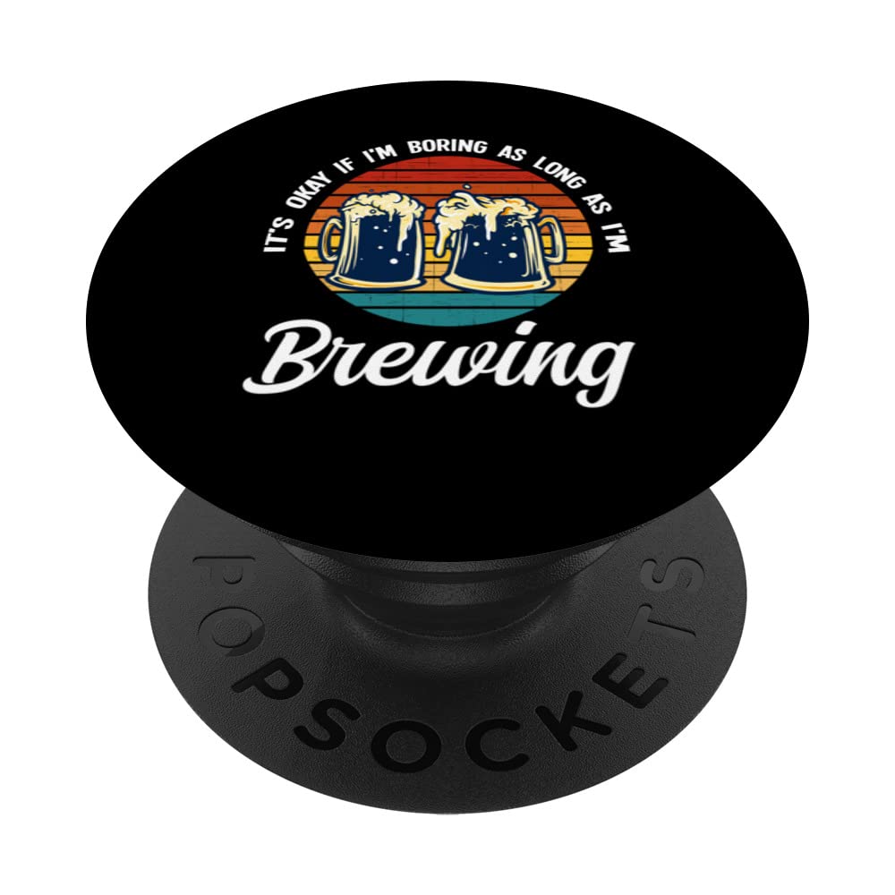 it's okay if I'm boring as long as I'm brewing beer brewery PopSockets Swappable PopGrip