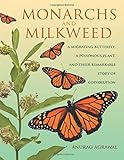 Monarchs and Milkweed: A Migrating Butterfly, a Poisonous Plant, and Their Remarkable Story of Coevolution