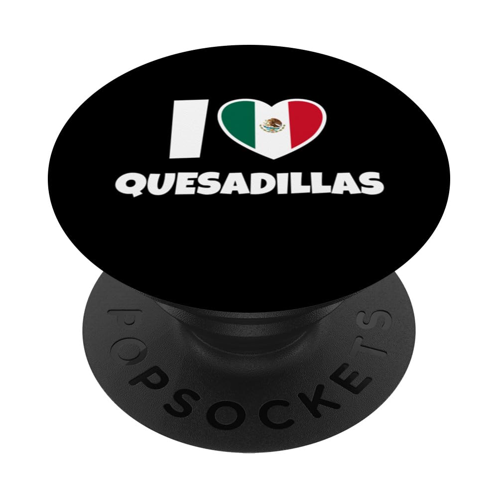 I Love Quesadillas with Mexico Flag and Heart PopSockets Swappable PopGrip