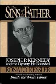 The Sins Of The Father Joseph P Kennedy And The Dynasty
