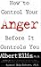 How To Control Your Anger Before It Controls You