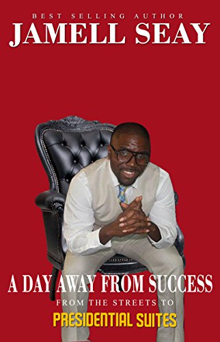 EBOOK A Day Away From Success: From The Streets To Presidential Suites [K.I.N.D.L.E]