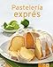 Pastelería exprés: Nuestras 100 mejores recetas en un solo libro (Spanish Edition) by