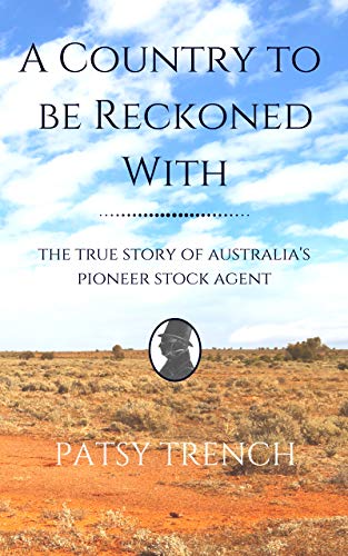 A Country To Be Reckoned With: The true story of Australia's pioneer stock agent (Pitt family histor by Patsy Trench