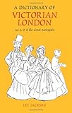 Front cover for the book A Dictionary of Victorian London: An A-Z of the Great Metropolis (Anthem Nineteenth Century Studies) by Lee Jackson