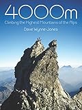 4000m: Climbing the Highest Mountains of the Alps by Dave Wynne-Jones