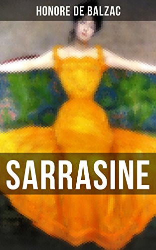 SARRASINE: Liebesgeschichte des Autors von "Glanz und Elend der Kurtisanen" und "Vater Goriot" (German Edition)