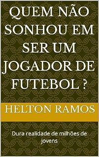 Livro Quem não sonhou em ser um jogador de futebol ?: Dura realidade de milhões de jovens