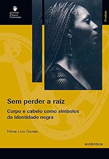 Livro Sem perder a raiz - Corpo e cabelo como símbolos da identidade negra