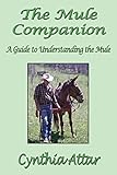 The Mule Companion: A Guide to Understanding the Mule by Cynthia Attar