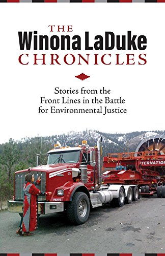 The Winona LaDuke Chronicles: Stories from the Front Lines in the Battle for Environmental Justice by Winona LaDuke
