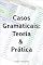 Livro Casos Gramaticais: Teoria & Prática