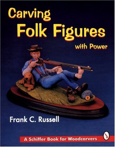 Carving Folk Figures with Power (Schiffer Book for Woodcarvers) by Frank Russell