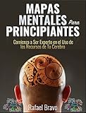 Mapas Mentales Para Principiantes: Comienza a Ser Experto en el Uso de los Recursos de Tu Cerebro (Spanish Edition)
