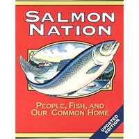 Salmon Nation: People, Fish, and Our Common Home: Second Edition
