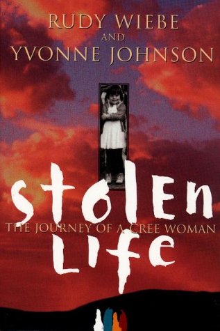 STOLEN LIFE, The Journey of a Cree Woman by Rudy Wiebe (Hardcover)