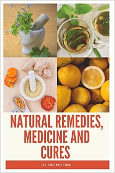 Natural Remedies, Medicine and Cures: Herbs, self-healing and how to treat and cure all common ailments and major diseases Natural Remedies, Medicine and Cures: Herbs, self-healing and how to treat and cure all common ailments and major diseases