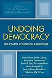 Undoing Democracy : The Politics of Electoral Caudillismo, Close, David and Deonandan, Kalowaite, 0739108085