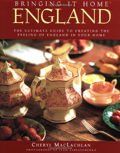 Bringing It Home: England: The Ultimate Guide to Creating the Feeling of England in Your Home