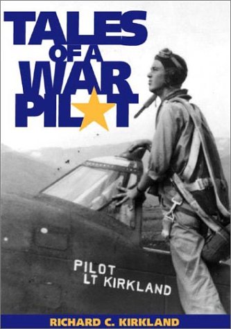 Tales of a War Pilot by Richard C. Kirkland
