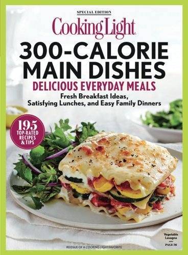 COOKING LIGHT 300 Calorie Main Dishes: Delicious Everyday Meals (Best 300 Calorie Meals)