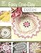 Easy One Day Doilies: 48 Beautiful, Easy-to-Stitch Table Toppers (Knit & Crochet) by