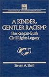 A Kinder, Gentler Racism? : The Reagan-Bush Civil Rights Legacy, Shull, Steven A., 1563242400