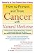 How to Prevent and Treat Cancer with Natural Medicine by Michael Murray