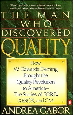 The Man Who Discovered Quality: How W. Edwards Deming Brought the Quality Revolution to America..., by Andrea Gabor