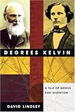 Degrees Kelvin: A Tale of Genius, Invention, and Tragedy