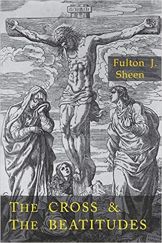Cross and the Beatitudes, by Fulton J. Sheen Cross and the Beatitudes, by Fulton J. Sheen