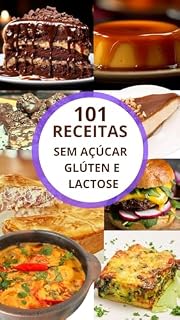 Livro 101 Receitas Sem Açúcar ,Gluten e Lactose (VIdas Nutritivas Agora Livro 1)