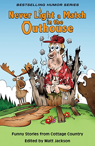 Never Light a Match in the Outhouse: Funny Stories from Cottage Country by Summit Studios