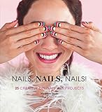 Nails, Nails, Nails!: 25 Creative DIY Nail Art Projects by Madeline Poole, Lara Rossignol
