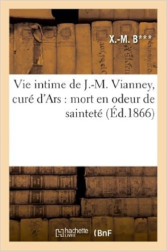 Vie Intime De J M Vianney Cure D Ars Mort En Odeur De Saintete Histoire By X M B 2013 06 17 Amazon Co Uk Books