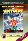 Prier Jusqu'a Remporter la Victoire (French Edition)
