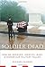 Soldier Dead: How We Recover, Identify, Bury, and Honor Our Military Fallen by Michael Sledge