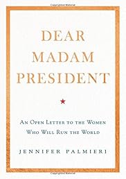 Dear Madam President: An Open Letter to the Women Who Will Run the World