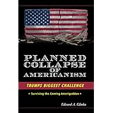 Planned Collapse of Americanism: Pres. Trumps Biggest Challenge